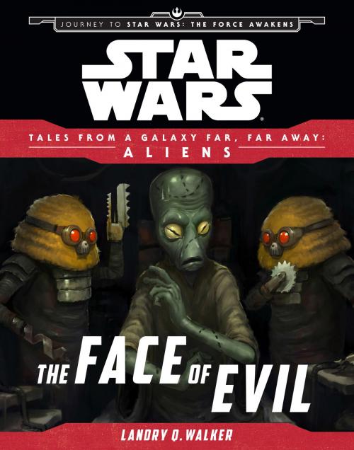 Cover of the book Star Wars Journey to the Force Awakens: The Face of Evil by Landry Quinn Walker, Disney Book Group