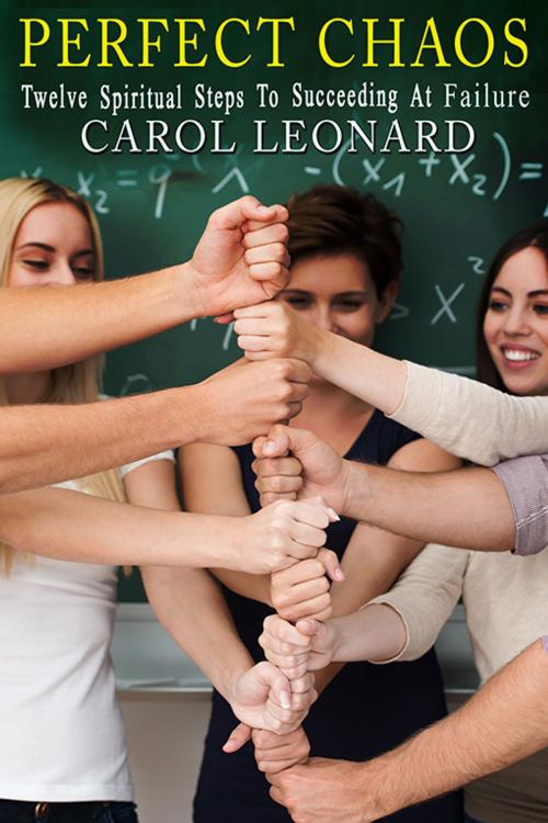 Cover of the book Perfect Chaos: Twelve Steps To Succeeding At Failure by Carol Leonard, eXtasy Books Inc