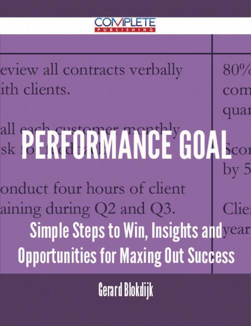Cover of the book Performance goal - Simple Steps to Win, Insights and Opportunities for Maxing Out Success by Gerard Blokdijk, Emereo Publishing