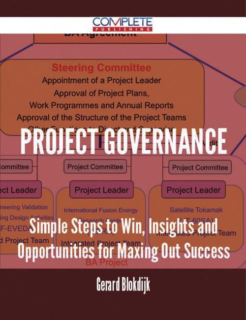 Cover of the book Project Governance - Simple Steps to Win, Insights and Opportunities for Maxing Out Success by Gerard Blokdijk, Emereo Publishing