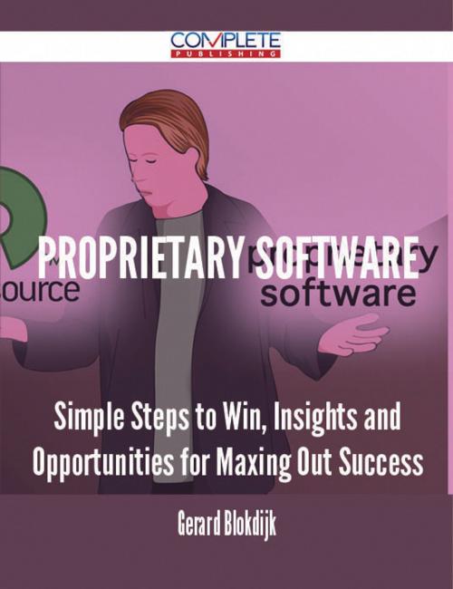 Cover of the book proprietary software - Simple Steps to Win, Insights and Opportunities for Maxing Out Success by Gerard Blokdijk, Emereo Publishing