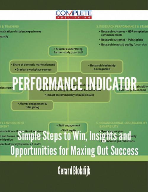Cover of the book Performance indicator - Simple Steps to Win, Insights and Opportunities for Maxing Out Success by Gerard Blokdijk, Emereo Publishing