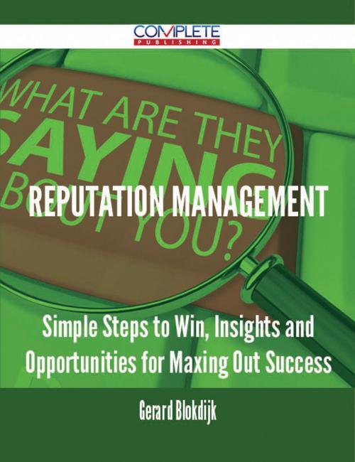 Cover of the book Reputation Management - Simple Steps to Win, Insights and Opportunities for Maxing Out Success by Gerard Blokdijk, Emereo Publishing