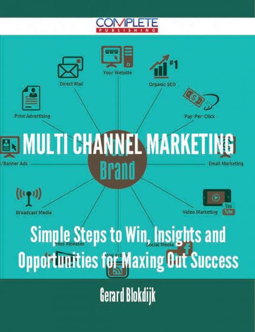 Cover of the book Multi Channel Marketing - Simple Steps to Win, Insights and Opportunities for Maxing Out Success by Gerard Blokdijk, Emereo Publishing