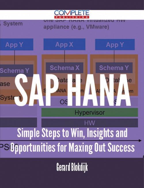 Cover of the book SAP HANA - Simple Steps to Win, Insights and Opportunities for Maxing Out Success by Gerard Blokdijk, Emereo Publishing