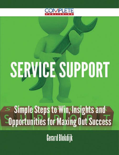 Cover of the book Service Support - Simple Steps to Win, Insights and Opportunities for Maxing Out Success by Gerard Blokdijk, Emereo Publishing