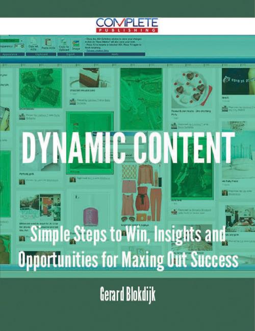 Cover of the book Dynamic Content - Simple Steps to Win, Insights and Opportunities for Maxing Out Success by Gerard Blokdijk, Emereo Publishing