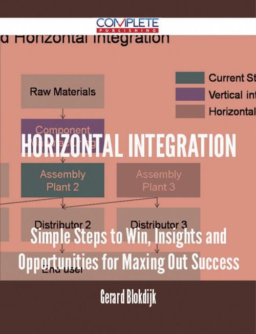 Cover of the book Horizontal Integration - Simple Steps to Win, Insights and Opportunities for Maxing Out Success by Gerard Blokdijk, Emereo Publishing