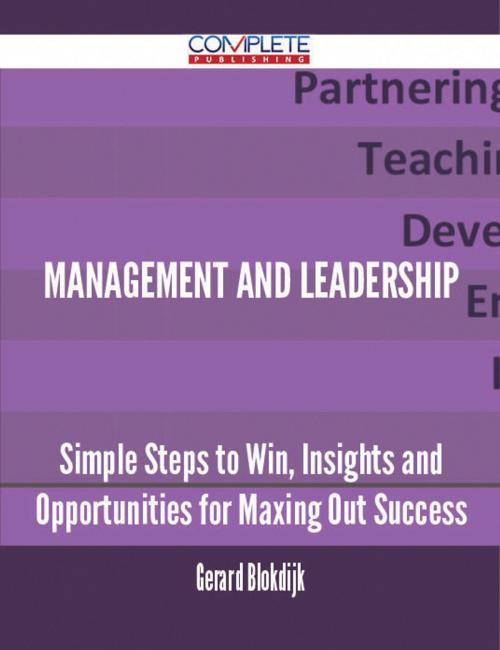 Cover of the book Management and Leadership - Simple Steps to Win, Insights and Opportunities for Maxing Out Success by Gerard Blokdijk, Emereo Publishing