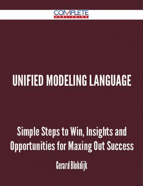 Cover of the book unified modeling language - Simple Steps to Win, Insights and Opportunities for Maxing Out Success by Gerard Blokdijk, Emereo Publishing