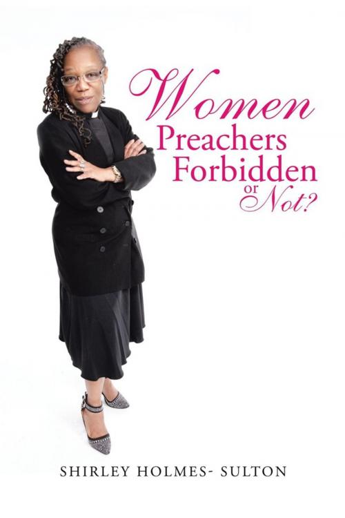 Cover of the book Women Preachers Forbidden or Not? by Shirley Holmes- Sulton, Trafford Publishing