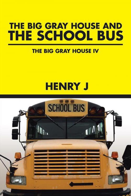Cover of the book The Big Gray House and the School Bus by Henry J, Trafford Publishing