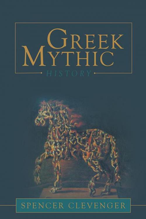 Cover of the book Greek Mythic History by Spencer Clevenger, iUniverse