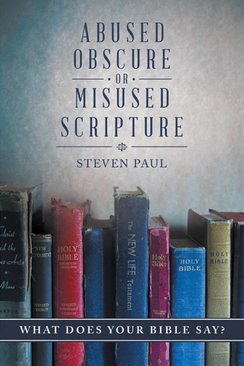 Cover of the book Abused, Obscure, or Misused Scripture by Steven Paul, iUniverse