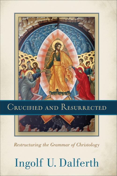 Cover of the book Crucified and Resurrected by Ingolf U. Dalferth, Baker Publishing Group