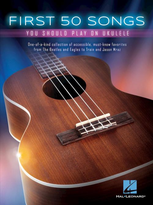 Cover of the book First 50 Songs You Should Play on Ukulele by Hal Leonard Corp., Hal Leonard