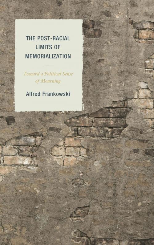 Cover of the book The Post-Racial Limits of Memorialization by Alfred Frankowski, Lexington Books