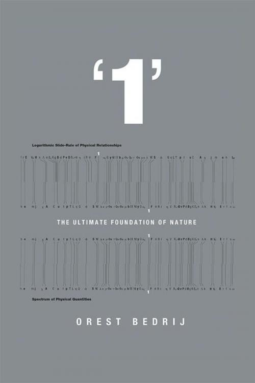 Cover of the book ‘1’: the Ultimate Foundation of Nature by Orest Bedrij, Xlibris US