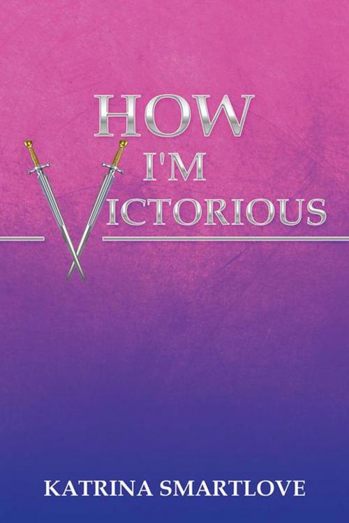 Cover of the book How I'm Victorious by Katrina SmartLove, Xlibris US