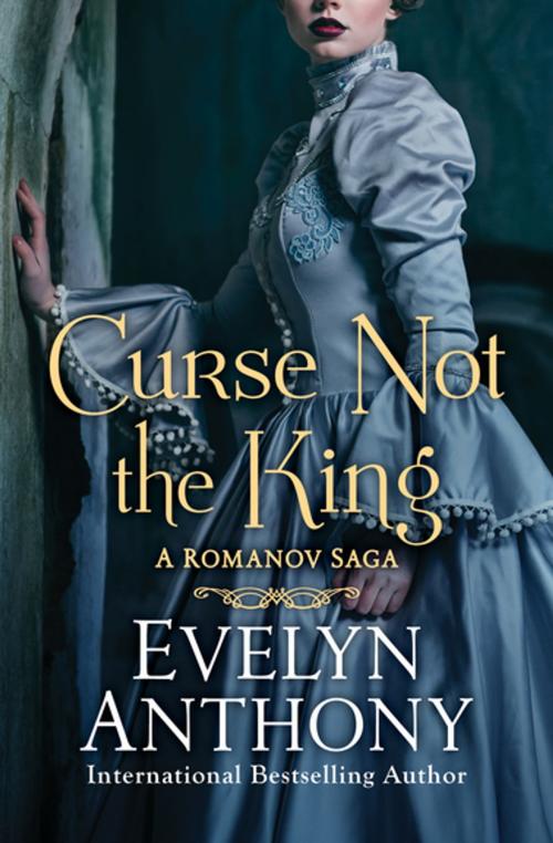 Cover of the book Curse Not the King by Evelyn Anthony, Open Road Media