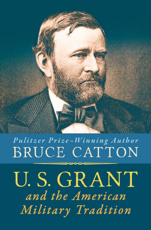 Cover of the book U. S. Grant and the American Military Tradition by Bruce Catton, Open Road Media