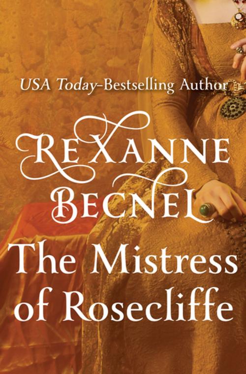 Cover of the book The Mistress of Rosecliffe by Rexanne Becnel, Open Road Media
