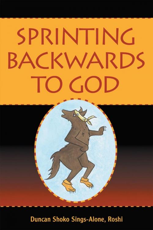 Cover of the book Sprinting Backwards to God by Roshi, Duncan Shoco Sings-Alone, Balboa Press