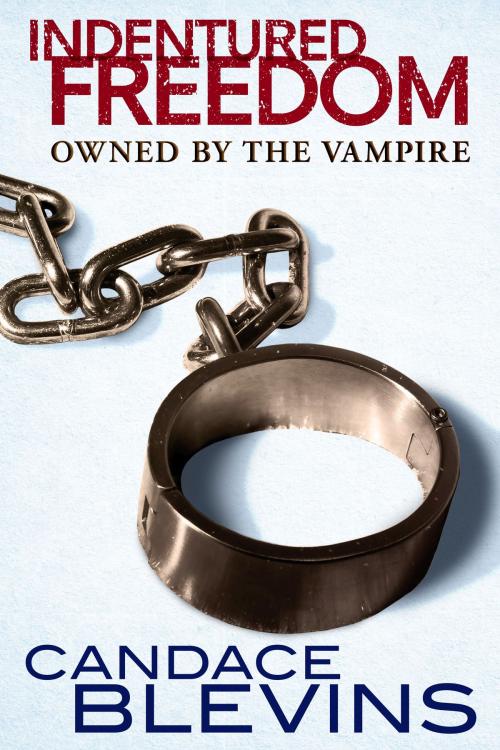 Cover of the book Indentured Freedom: Owned by the Vampire by Candace Blevins, Excessica
