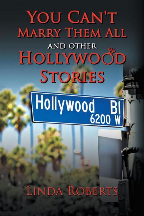 Cover of the book You Can't Marry Them All and Other Hollywood Stories by Linda Roberts, AuthorHouse