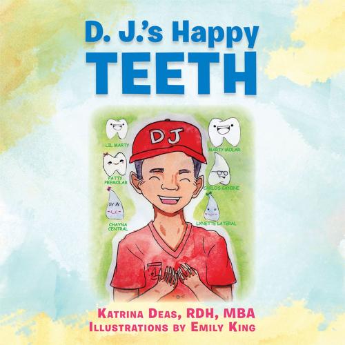 Cover of the book D. J.'S Happy Teeth by katrina Deas RDH MBA, AuthorHouse