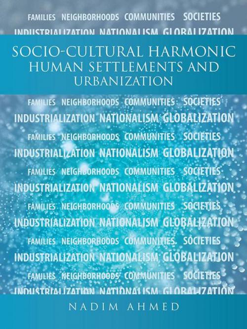 Cover of the book Socio-Cultural Harmonic Human Settlements and Urbanization by Nadim Ahmed, AuthorHouse