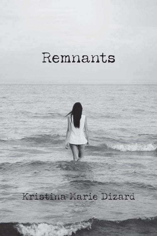Cover of the book Remnants by Kristina Marie Dizard, AuthorHouse