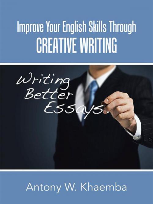Cover of the book Improve Your English Skills Through Creative Writing by Antony W. Khaemba, AuthorHouse