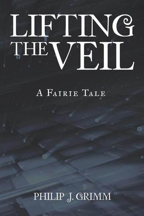 Cover of the book Lifting the Veil by Philip J. Grimm, AuthorHouse