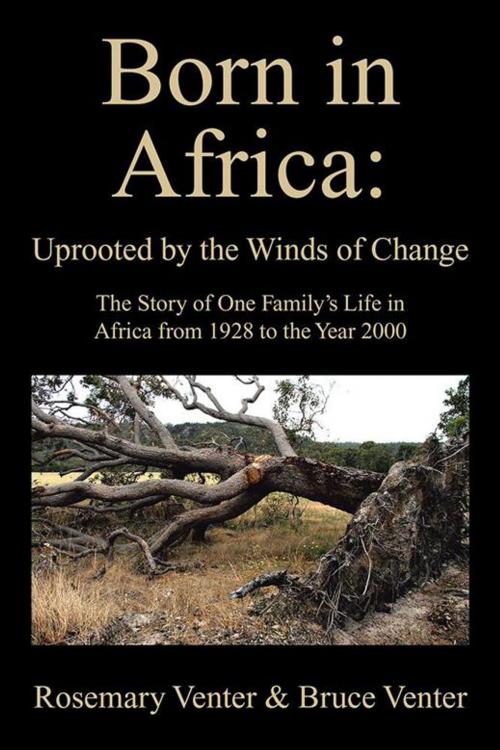 Cover of the book Born in Africa: Uprooted by the Winds of Change by Rosemary Venter, Bruce Venter, AuthorHouse UK