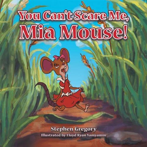 Cover of the book You Can't Scare Me, Mia Mouse! by Stephen Gregory, AuthorHouse UK