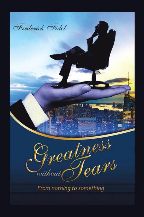 Cover of the book Greatness Without Tears by Fidel Frederick, AuthorHouse UK