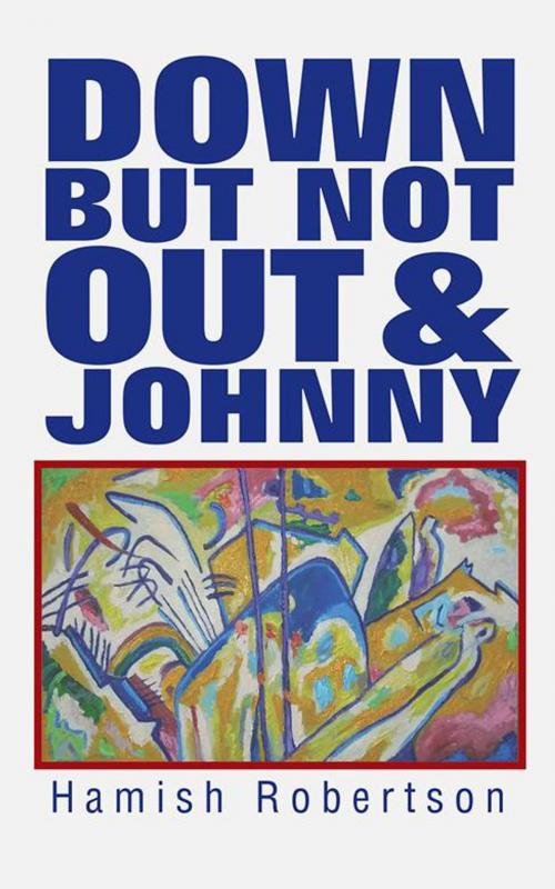 Cover of the book Down but Not out & Johnny by Hamish Robertson, AuthorHouse UK