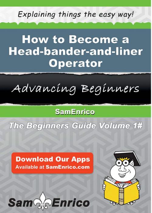 Cover of the book How to Become a Head-bander-and-liner Operator by Augustine Allan, SamEnrico