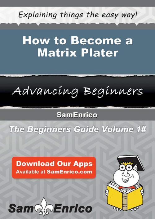 Cover of the book How to Become a Matrix Plater by Josiah Kurtz, SamEnrico