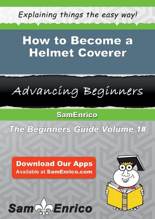 Cover of the book How to Become a Helmet Coverer by Kiera Stpierre, SamEnrico