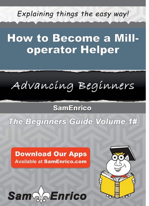 Cover of the book How to Become a Mill-operator Helper by Jeane Liu, SamEnrico