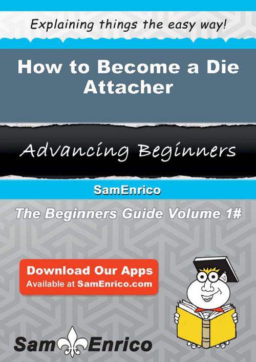 Cover of the book How to Become a Die Attacher by Diego Mireles, SamEnrico