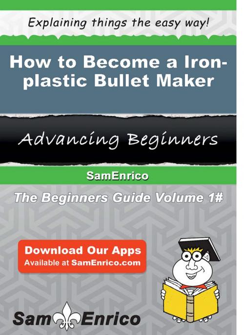 Cover of the book How to Become a Iron-plastic Bullet Maker by Yoko Olivarez, SamEnrico