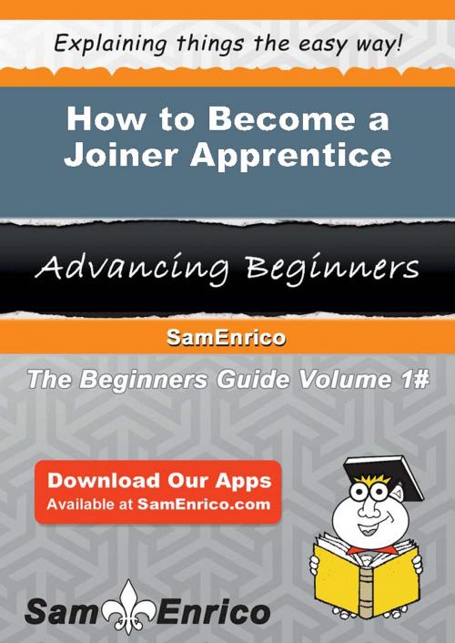 Cover of the book How to Become a Joiner Apprentice by Delilah Cowley, SamEnrico