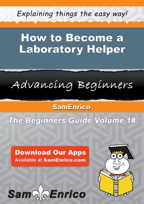 Cover of the book How to Become a Laboratory Helper by Santos Eldridge, SamEnrico