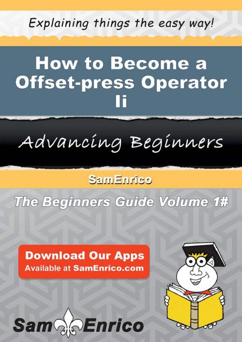 Cover of the book How to Become a Offset-press Operator Ii by Britni Munn, SamEnrico