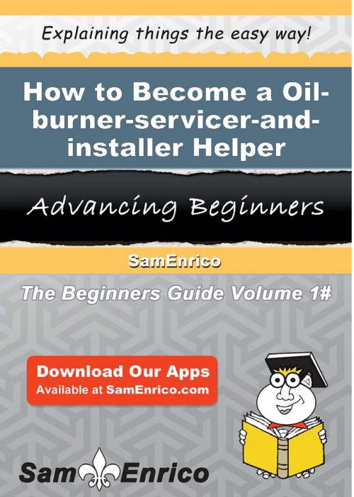 Cover of the book How to Become a Oil-burner-servicer-and-installer Helper by Josefine Mcinnis, SamEnrico