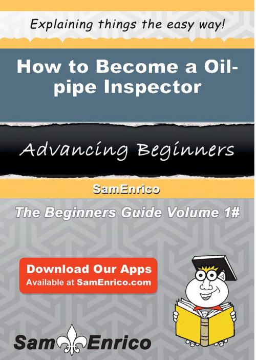 Cover of the book How to Become a Oil-pipe Inspector by Illa Bower, SamEnrico