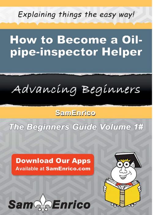 Cover of the book How to Become a Oil-pipe-inspector Helper by Chung Velasquez, SamEnrico